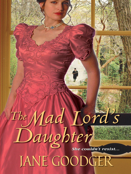 Title details for The Mad Lord's Daughter by Jane Goodger - Available